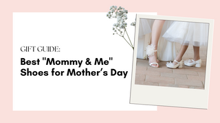 Gift Guide: Best "Mommy & Me" Shoes for Mother’s Day