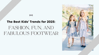 The Best Kids’ Trends for 2025: Fashion, Fun, and Fabulous Footwear