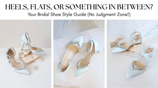 Heels, Flats, or Something In Between? Your Bridal Shoe Style Guide (No Judgment Zone!)